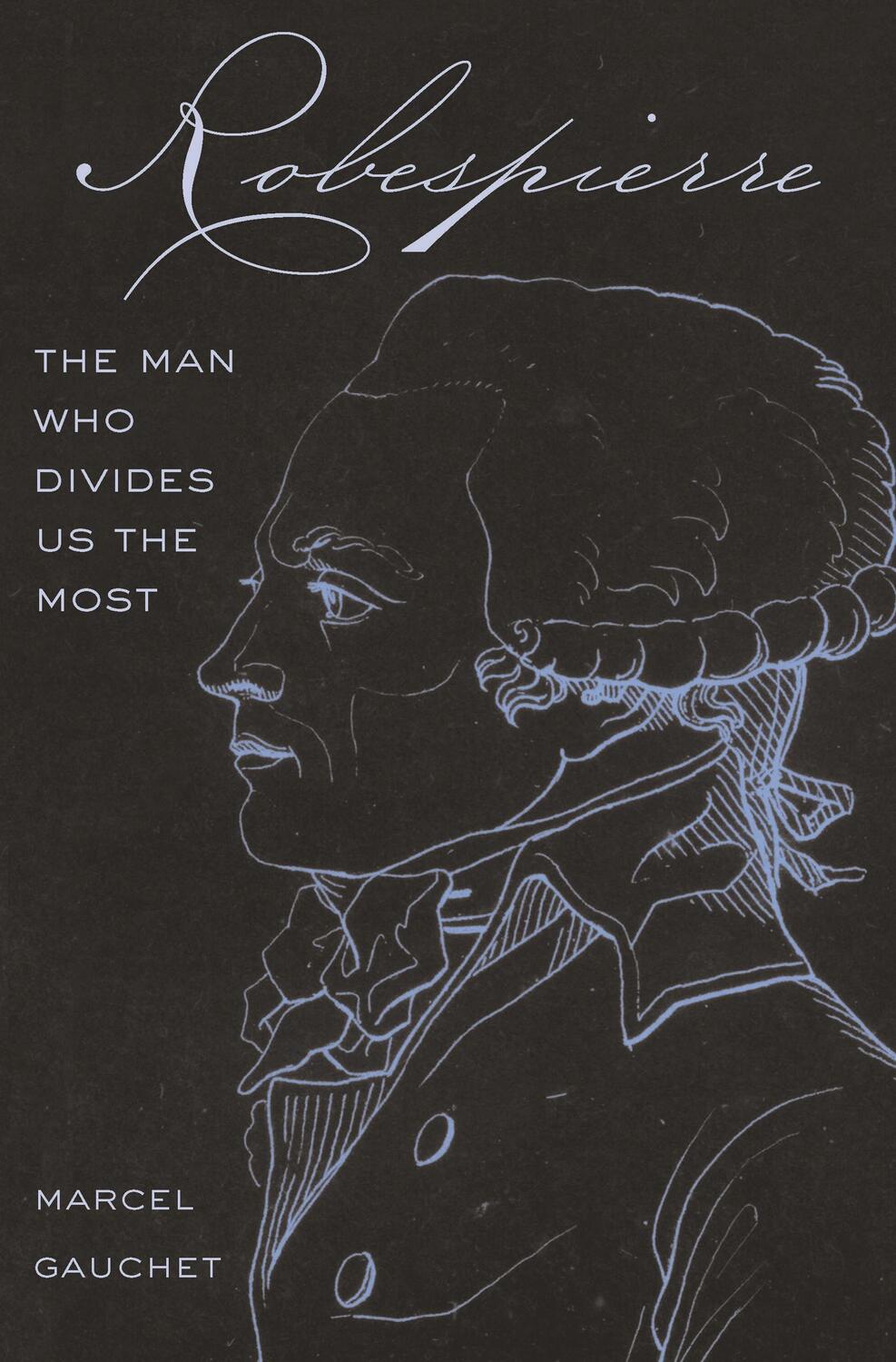 Cover: 9780691212944 | Robespierre | The Man Who Divides Us the Most | Marcel Gauchet | Buch