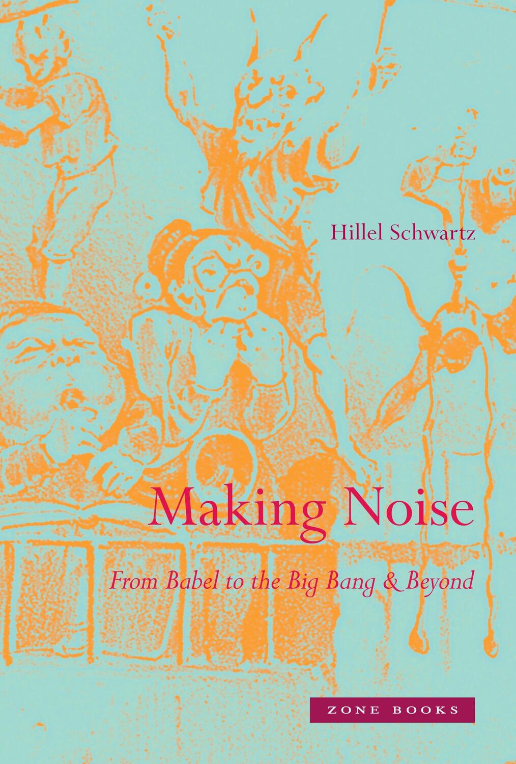 Cover: 9781935408123 | Making Noise | From Babel to the Big Bang and Beyond | Hillel Schwartz