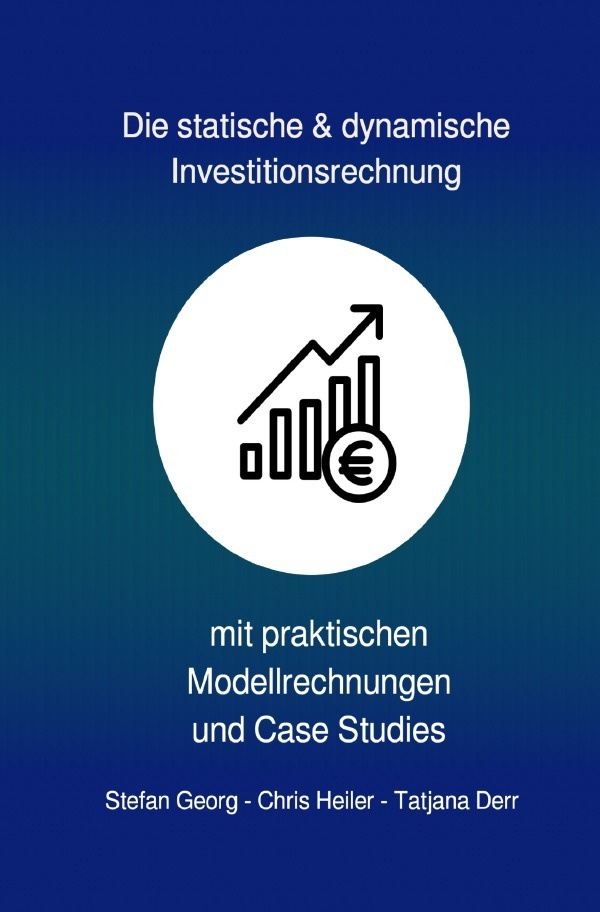 Cover: 9783753115696 | Die statische & dynamische Investitionsrechnung | STEFAN GEORG (u. a.)