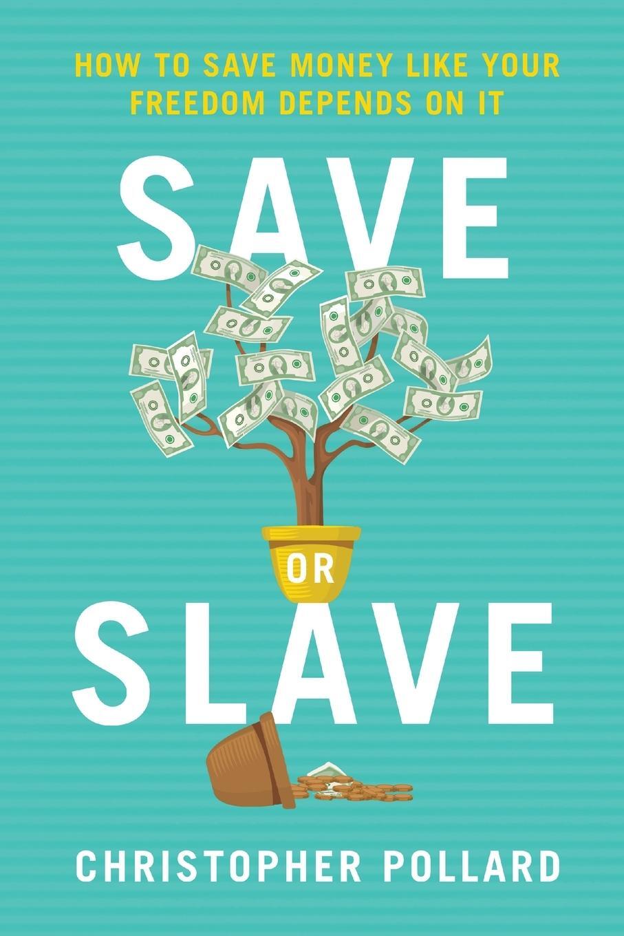 Cover: 9781735982908 | Save or Slave | How to Save Money Like Your Freedom Depends on It