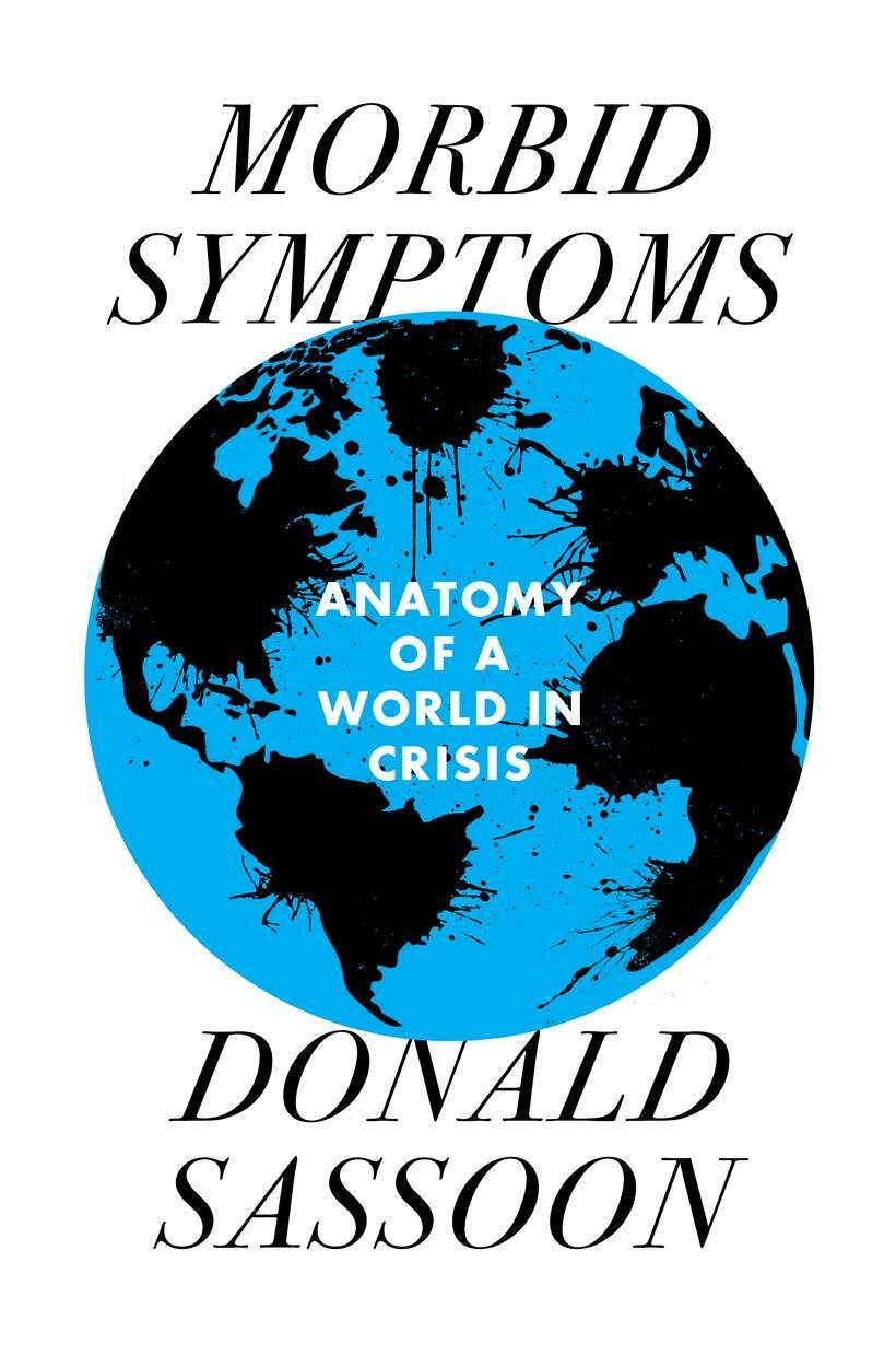 Cover: 9781839761454 | Morbid Symptoms | An Anatomy of a World in Crisis | Donald Sassoon