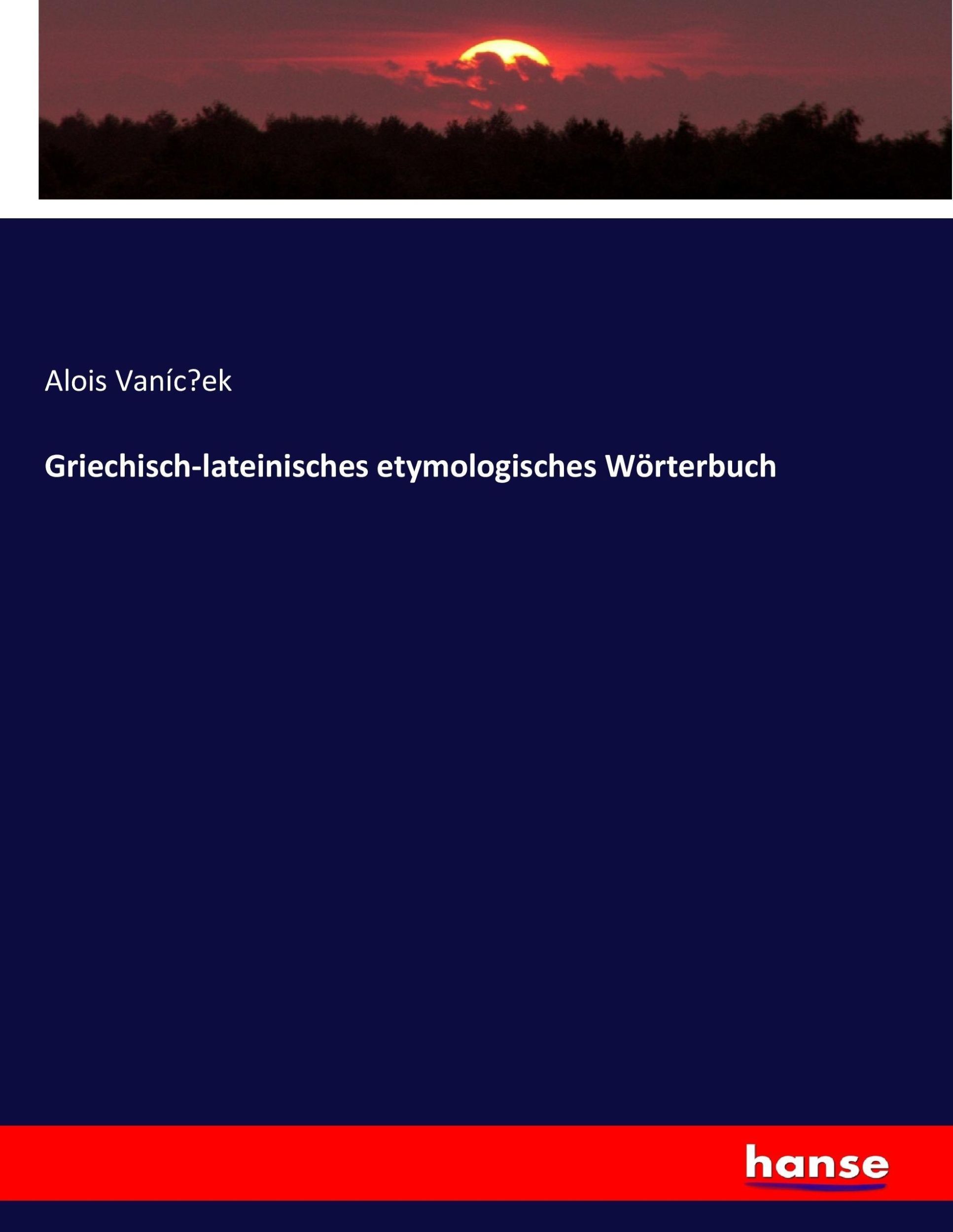 Cover: 9783744628815 | Griechisch-lateinisches etymologisches Wörterbuch | Alois Vaníc¿ek