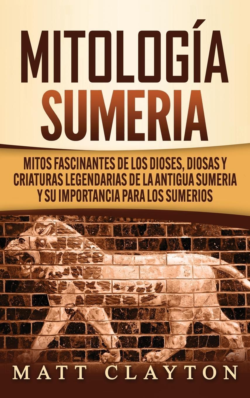 Cover: 9781952191992 | Mitología sumeria | Matt Clayton | Buch | HC gerader Rücken kaschiert