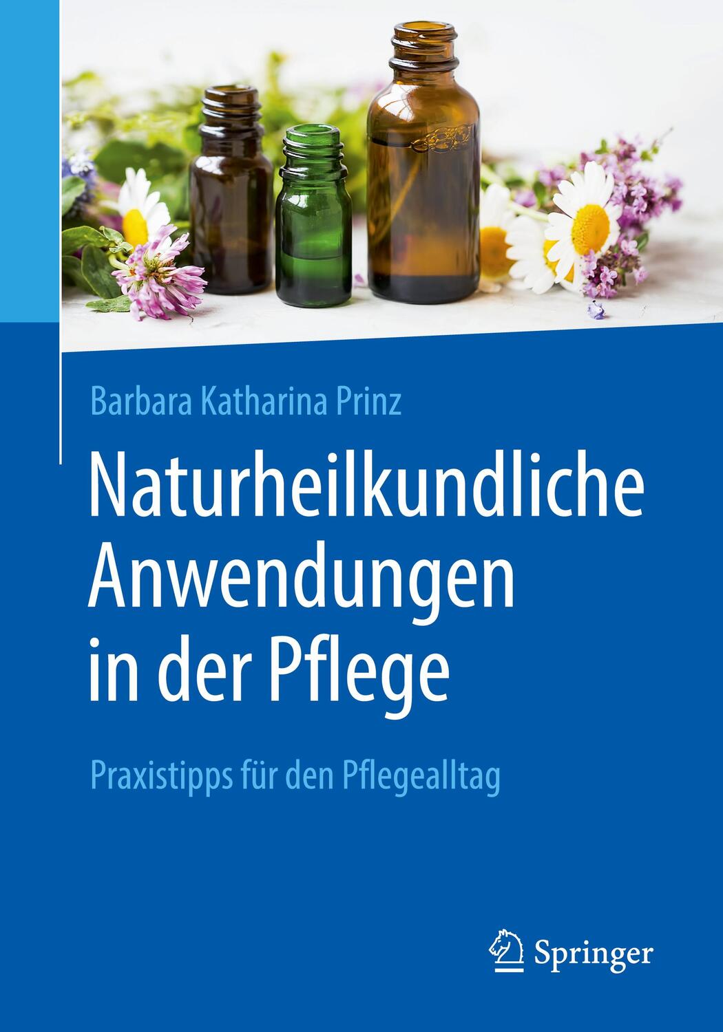 Cover: 9783662604762 | Naturheilkundliche Anwendungen in der Pflege | Barbara K. Prinz | Buch