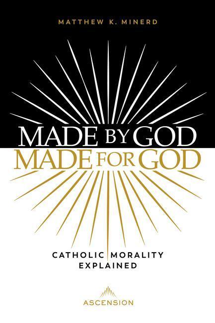 Cover: 9781950784943 | Made by God, Made for God: Catholic Morality Explained | Minerd | Buch