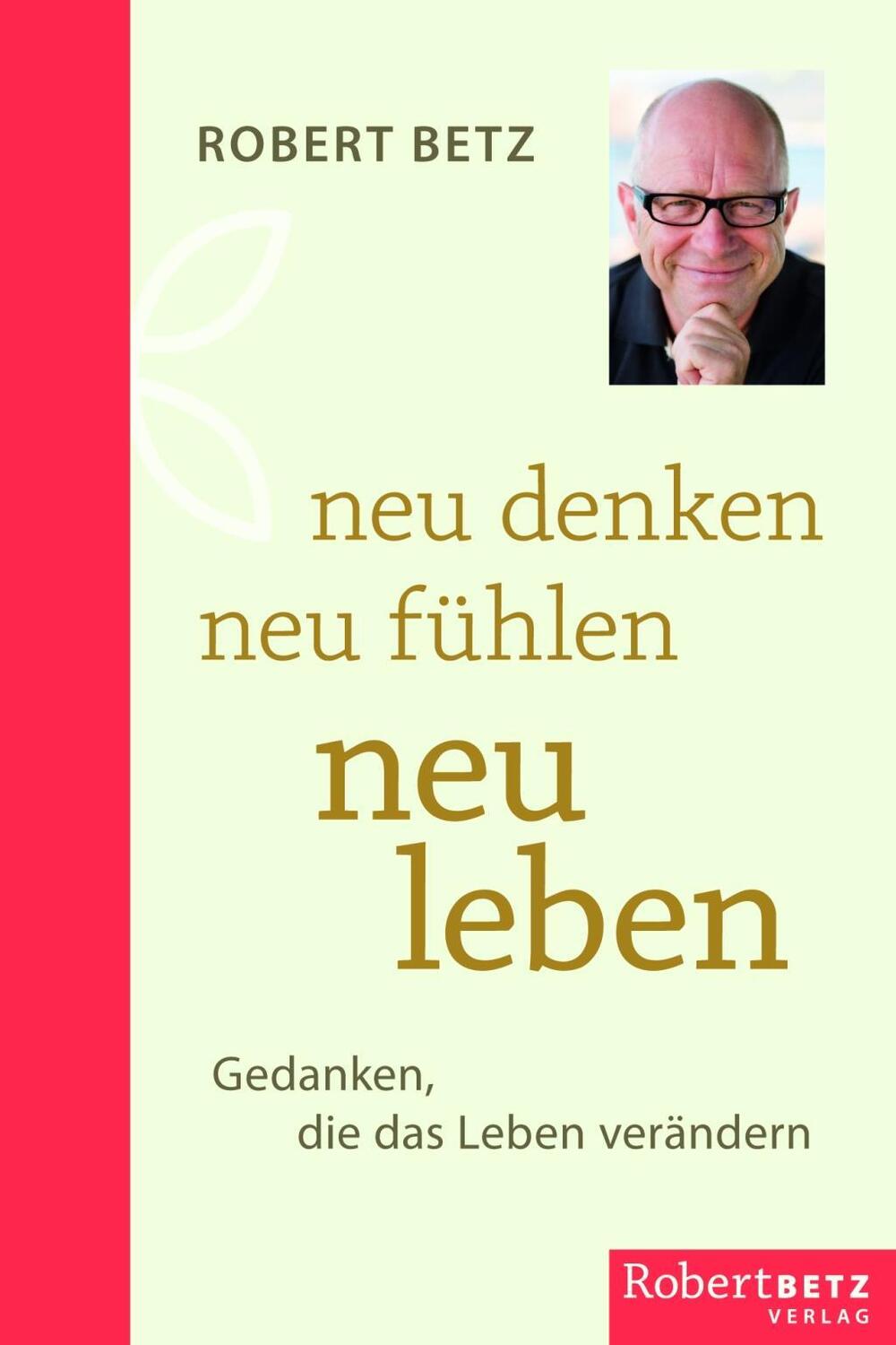 Cover: 9783946016144 | Neu denken - neu fühlen - neu leben | Robert Theodor Betz | Buch