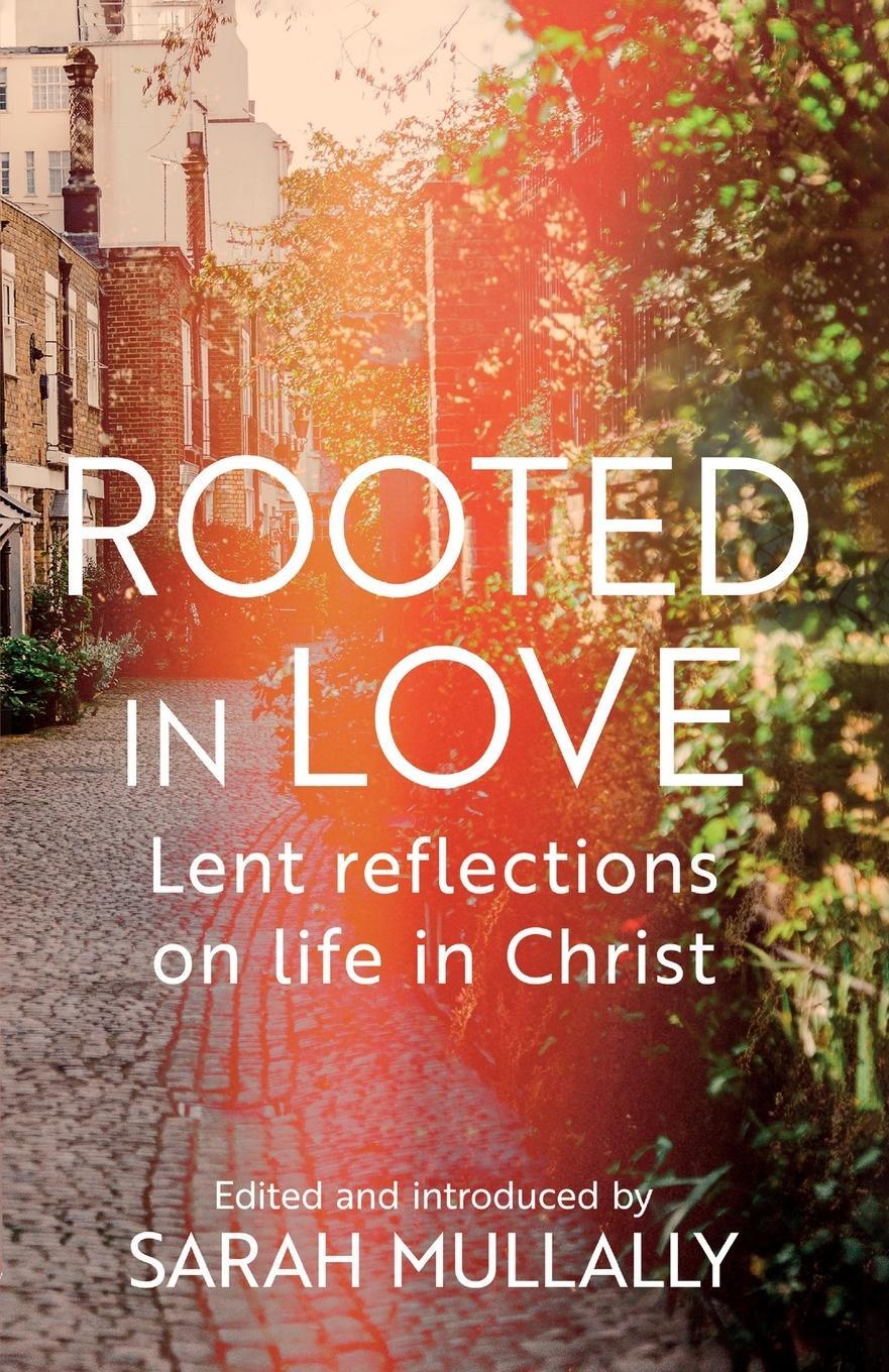 Cover: 9780281084883 | Rooted in Love | Lent Reflections on Life in Christ | Mullally | Buch