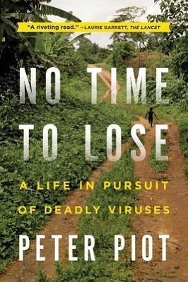 Cover: 9780393345513 | No Time to Lose | A Life in Pursuit of Deadly Viruses | Peter Piot