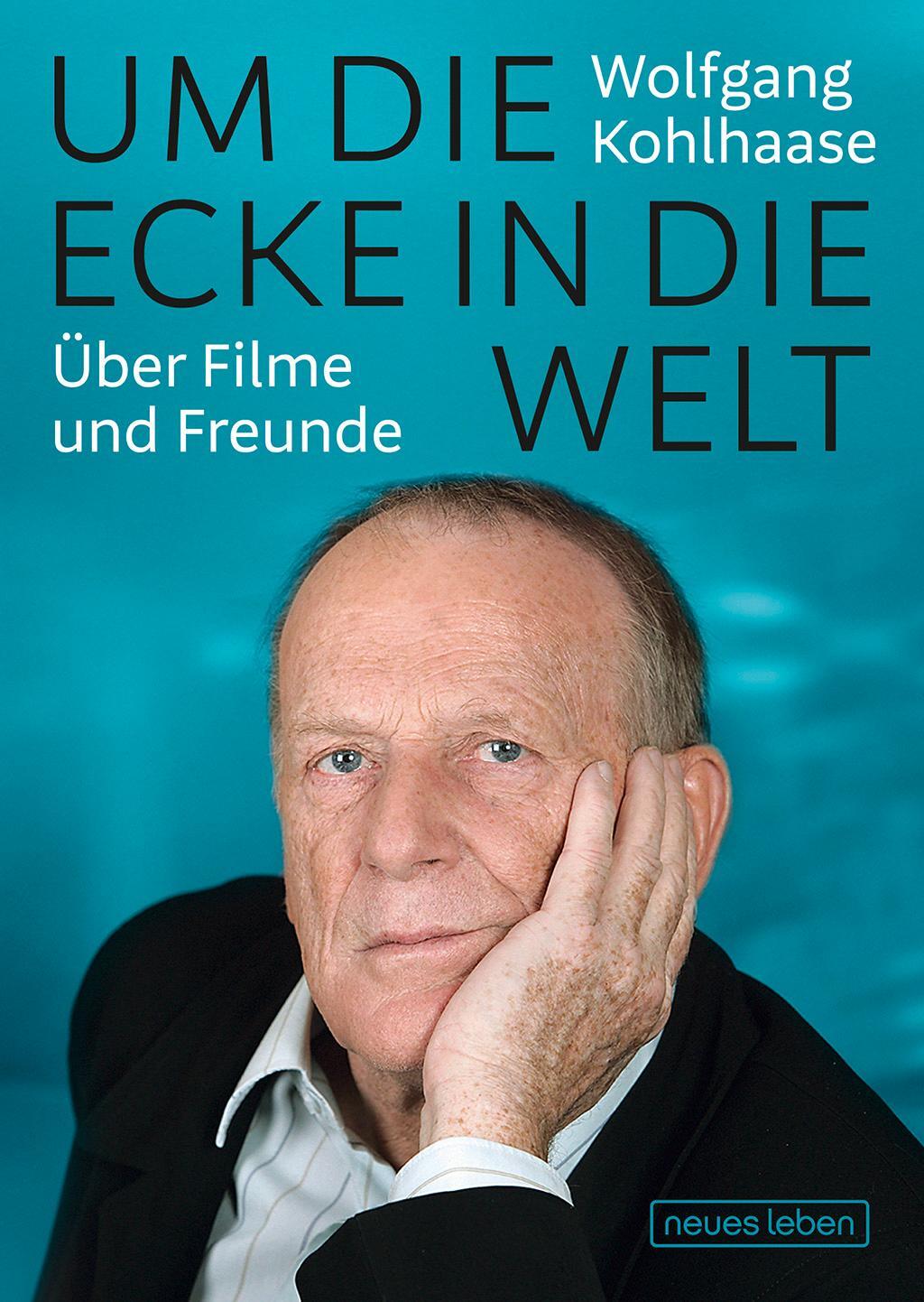 Cover: 9783355019033 | Um die Ecke in die Welt | Über Filme und Freunde | Wolfgang Kohlhaase