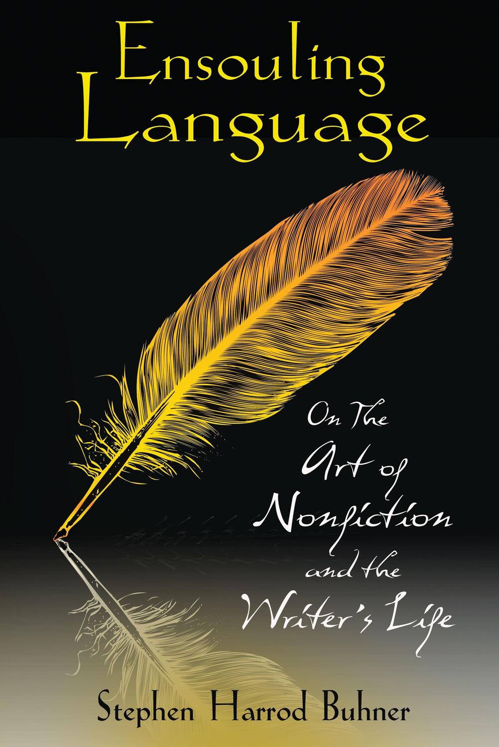 Cover: 9781594773822 | Ensouling Language | On the Art of Nonfiction and the Writer's Life