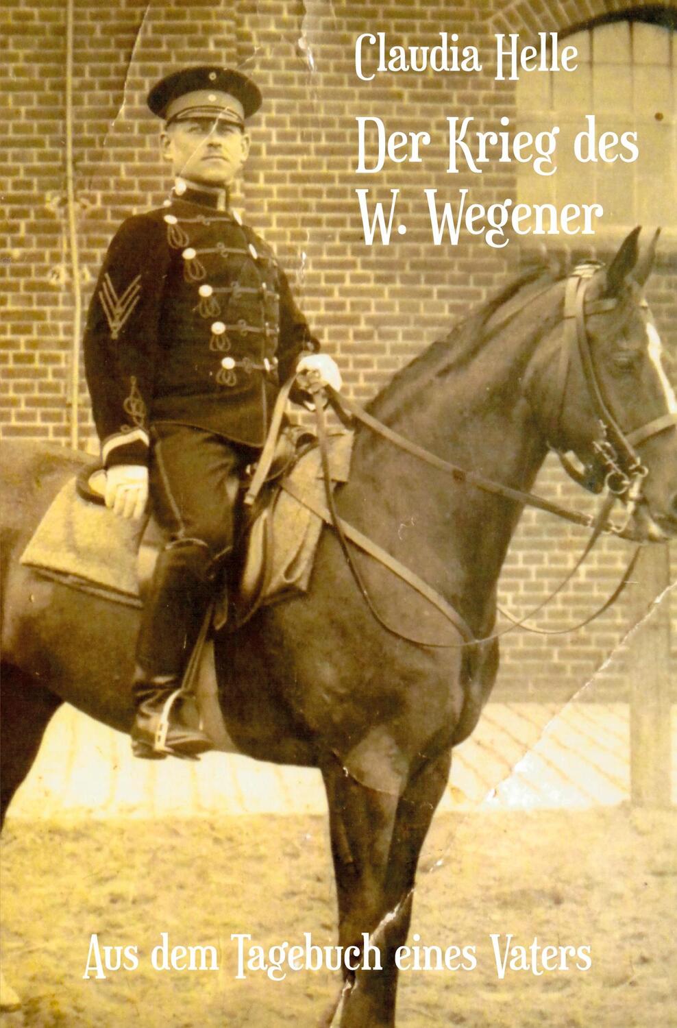 Cover: 9783988854315 | Der Krieg des W. Wegener | Aus dem Tagebuch eines Vaters | Helle