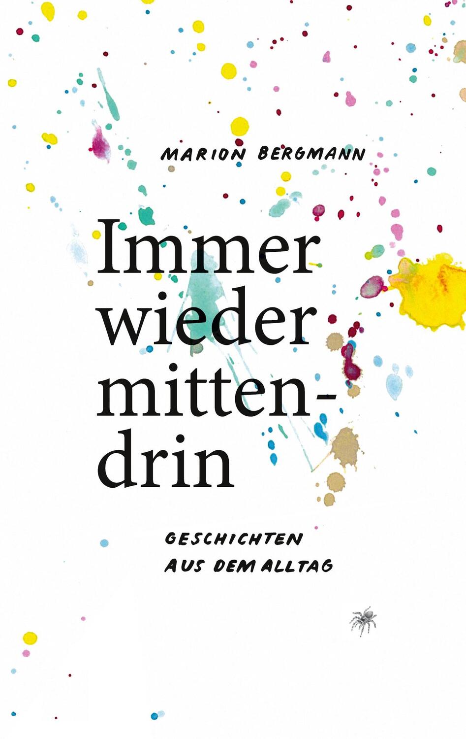 Cover: 9783754336847 | Immer wieder mittendrin | Geschichten aus dem Alltag | Marion Bergmann