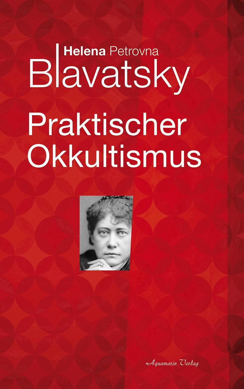 Cover: 9783894272029 | Praktischer Okkultismus | Helena Petrovna Blavatsky | Taschenbuch