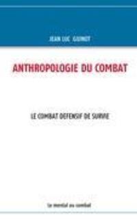 Cover: 9782810620227 | ANTHROPOLOGIE DU COMBAT | LE COMBAT DEFENSIF DE SURVIE | Guinot | Buch