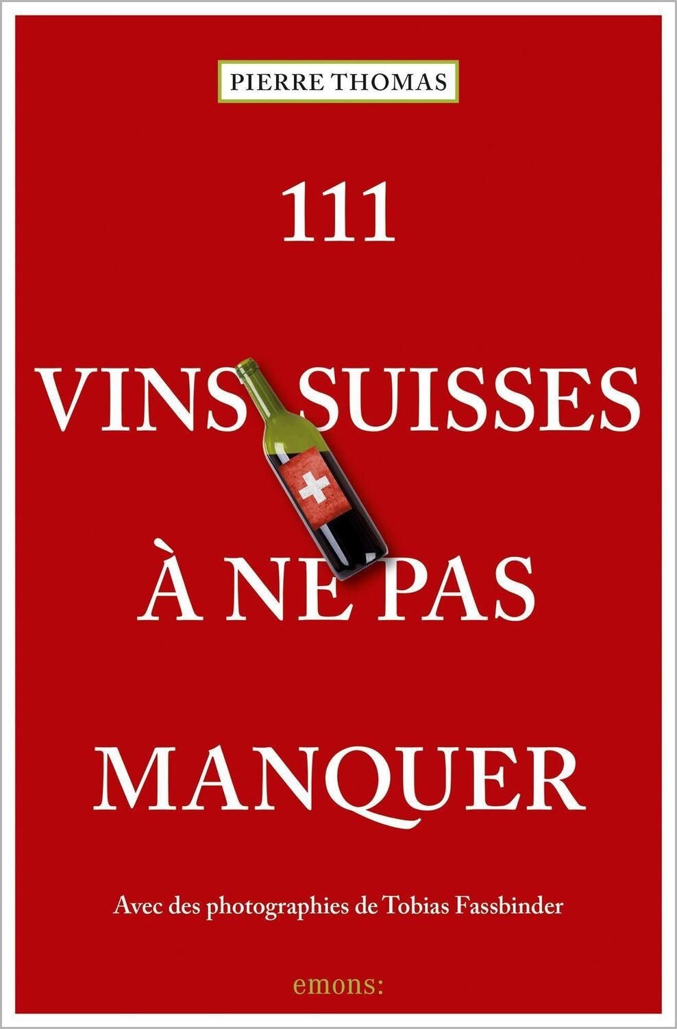Cover: 9783740812911 | 111 Vins suisses à ne pas manquer | Guide de dégustation | Thomas