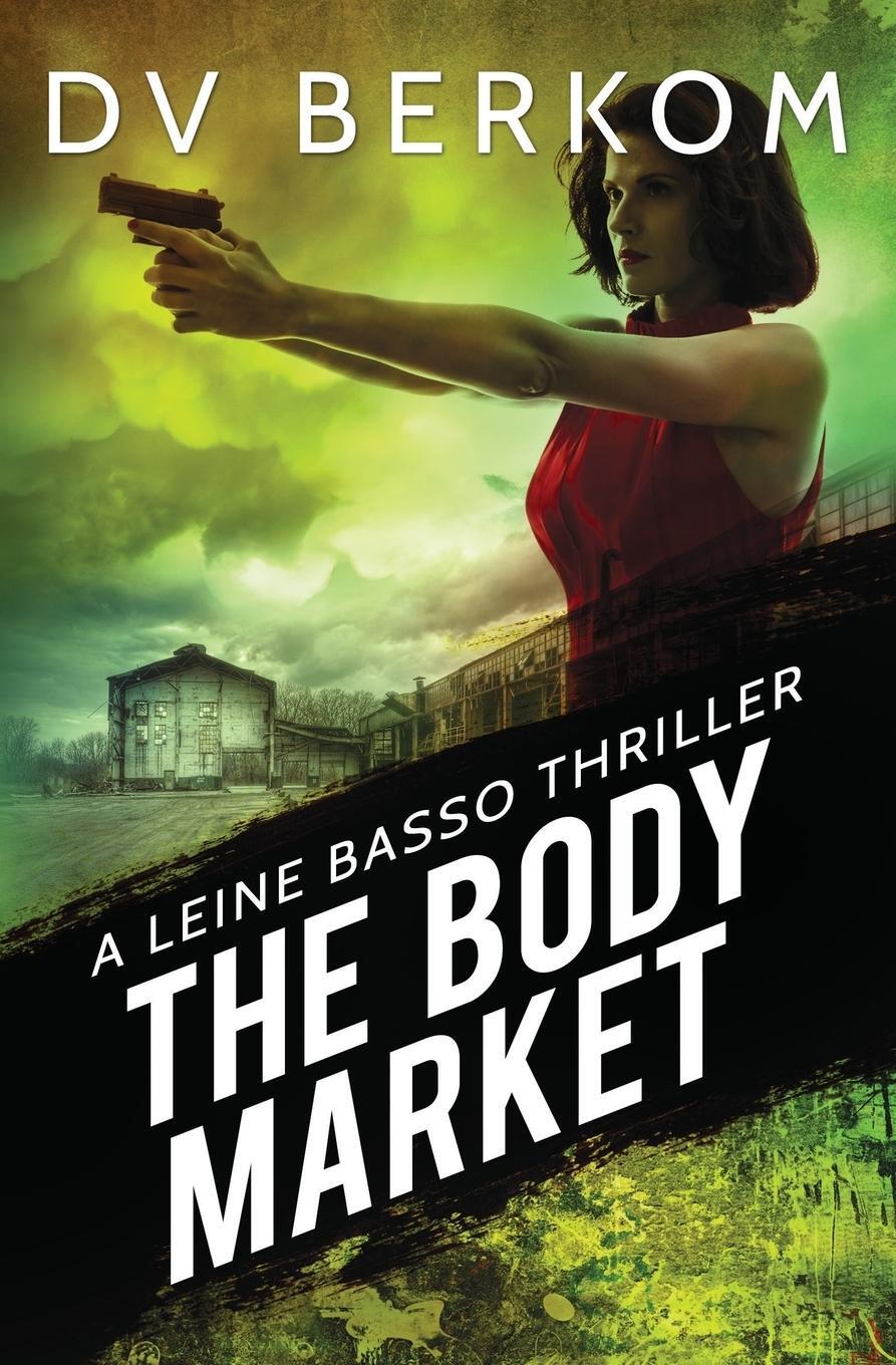 Cover: 9780692495780 | The Body Market | A Leine Basso Thriller | D. V. Berkom | Taschenbuch