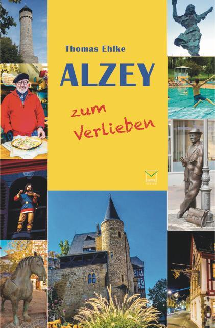 Cover: 9783945782576 | Alzey zum Verlieben | Orte, Menschen, Stadt(er)leben. 99 Tipps | Ehlke