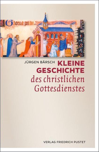 Cover: 9783791727219 | Kleine Geschichte des christlichen Gottesdienstes | Jürgen Bärsch