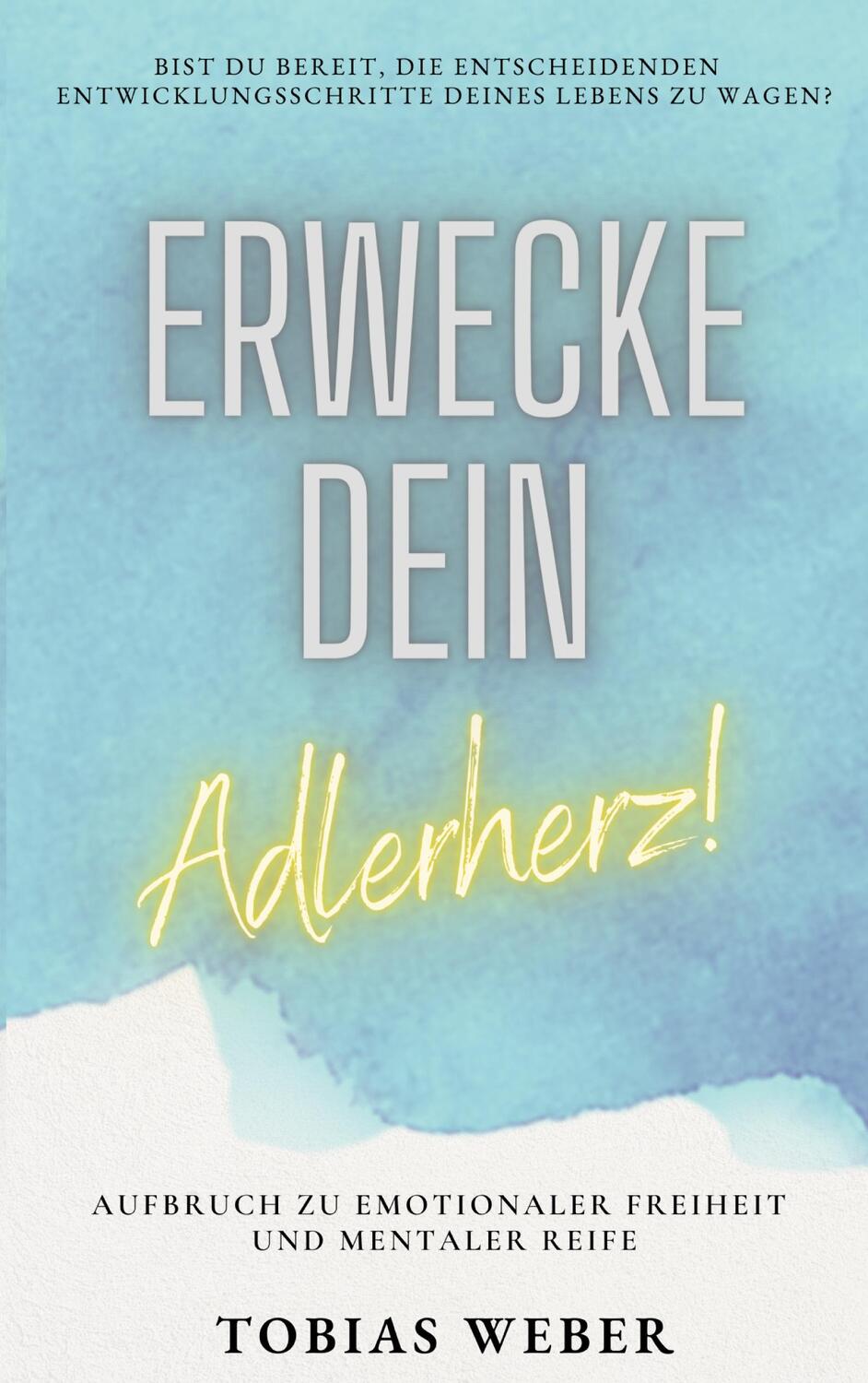 Cover: 9783744819008 | Erwecke dein Adlerherz! | Tobias Weber | Taschenbuch | Paperback