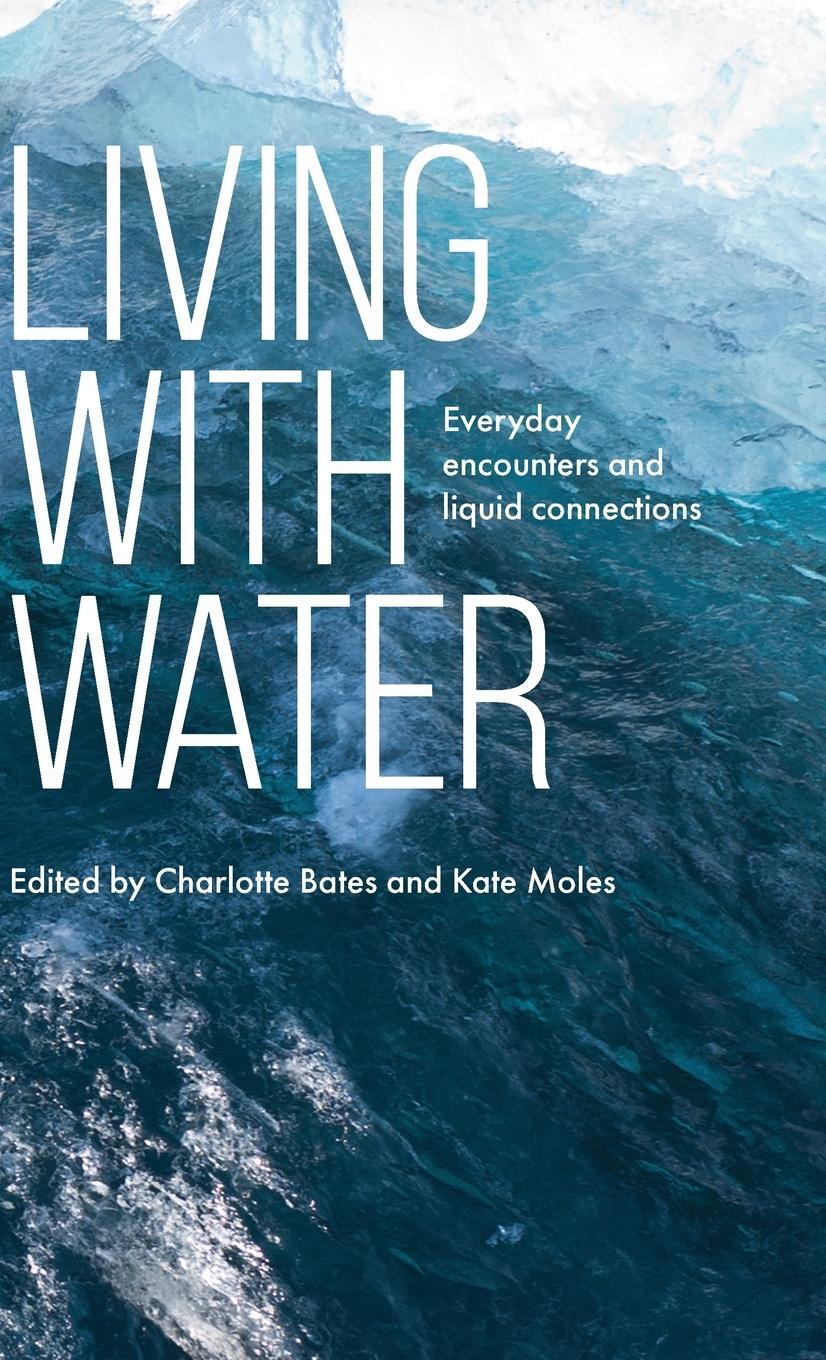 Cover: 9781526161727 | Living with water | Everyday encounters and liquid connections | Moles