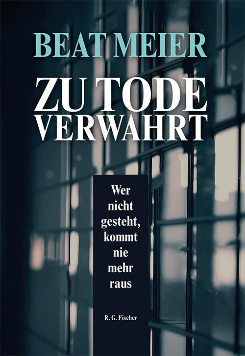 Cover: 9783830119166 | Zu Tode verwahrt | Wer nicht gesteht, kommt nie mehr raus | Beat Meier