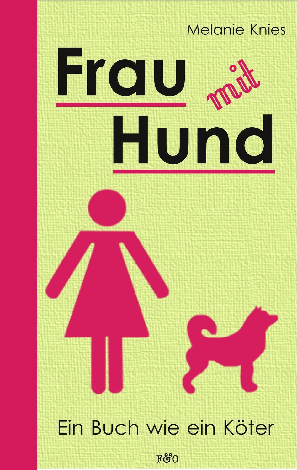 Cover: 9783956930409 | Frau mit Hund | Ein Buch wie ein Köter | Melanie Knies | Taschenbuch