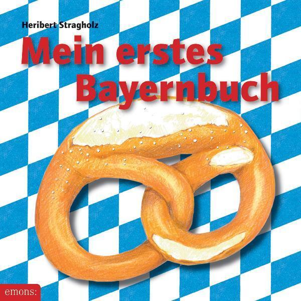Cover: 9783897054134 | Mein erstes Bayernbuch | Heribert Stragholz | Buch | Mein erstes Buch