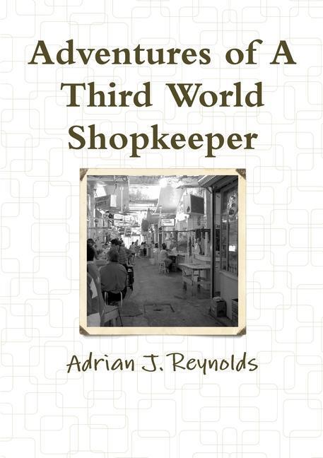 Cover: 9781105729287 | Adventures of A Third World Shopkeeper | Adrian Reynolds | Taschenbuch