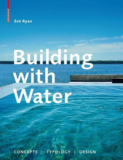 Cover: 9783034601566 | Building with Water | Concepts, Typology, Design | Zoë Ryan | Buch