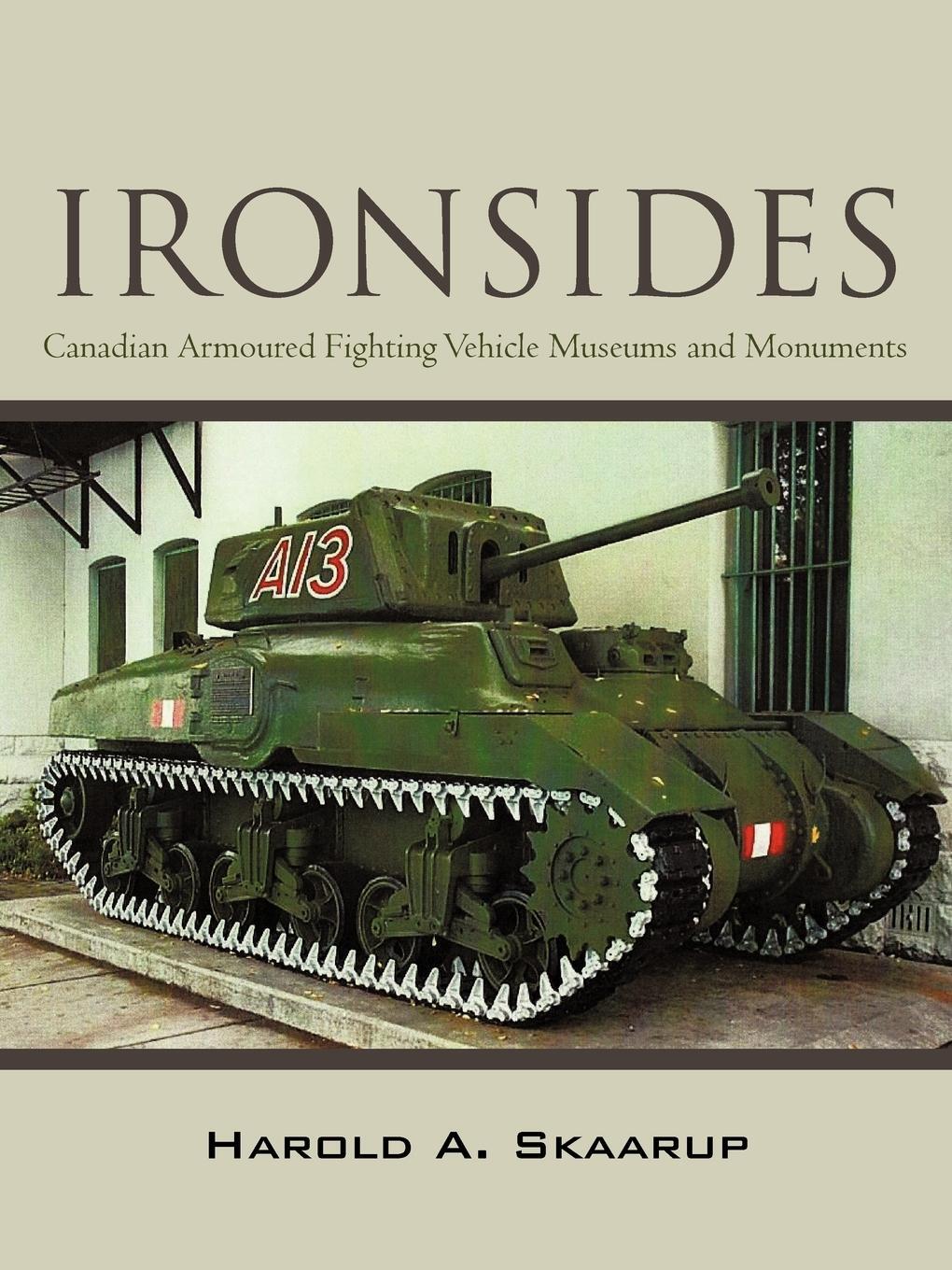 Cover: 9781462034642 | "Ironsides" | Canadian Armoured Fighting Vehicle Museums and Monuments