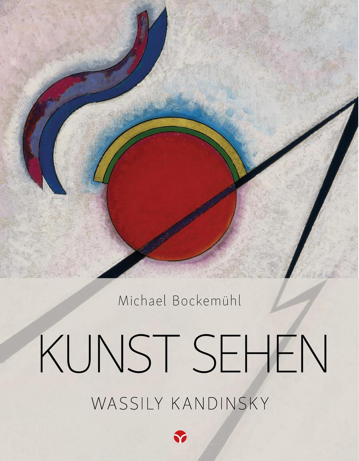 Cover: 9783957790699 | Kunst sehen - Wassily Kandinsky | Kunst sehen | Michael Bockemühl