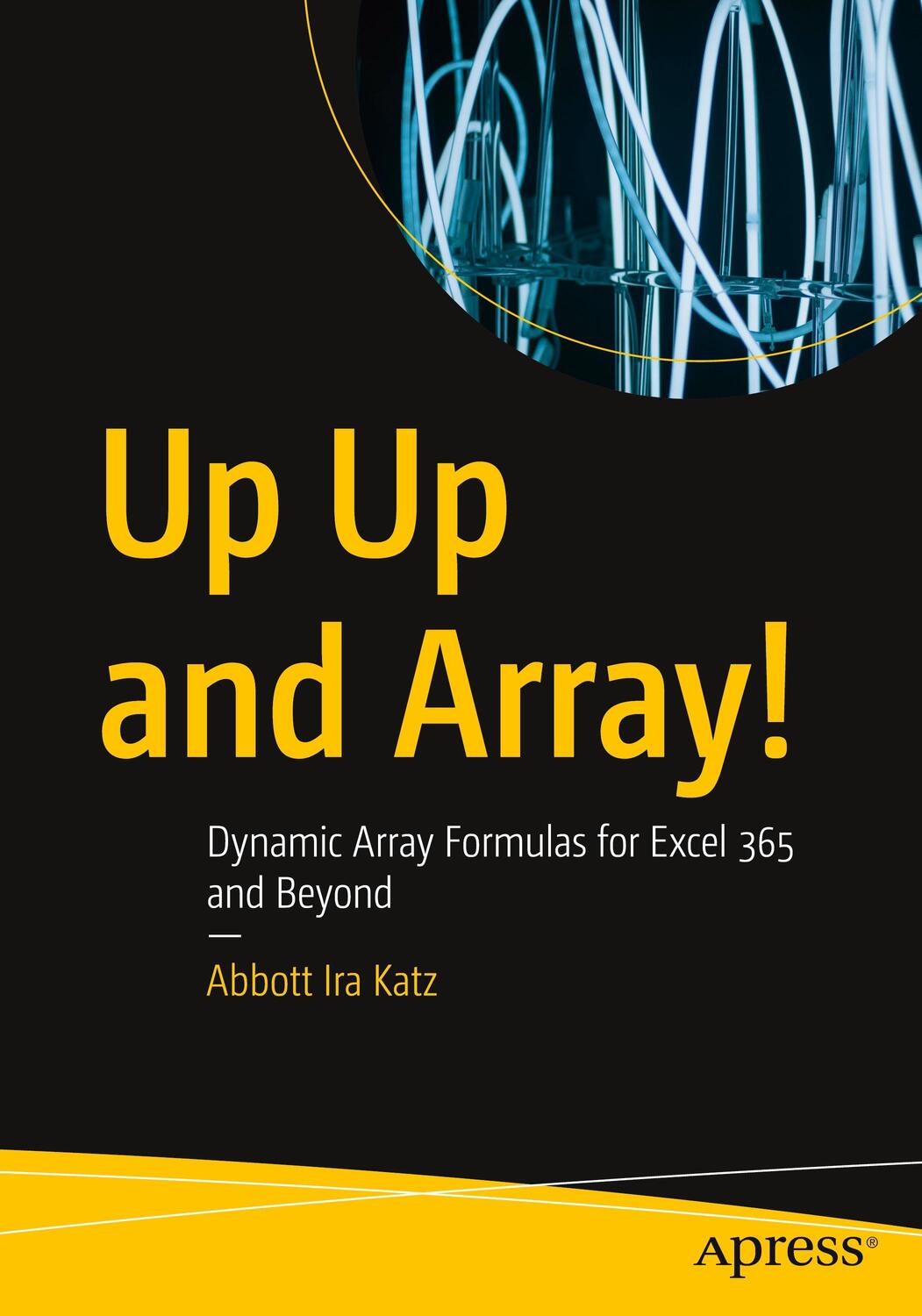 Cover: 9781484289655 | Up Up and Array! | Dynamic Array Formulas for Excel 365 and Beyond
