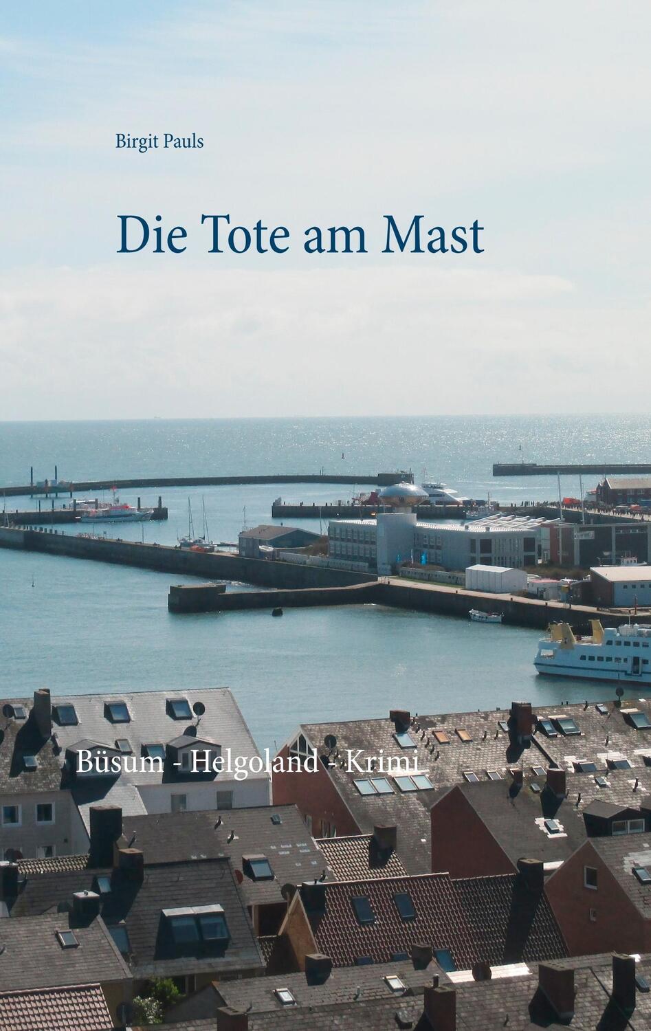 Cover: 9783741205583 | Die Tote am Mast | Büsum - Helgoland - Krimi | Birgit Pauls | Buch