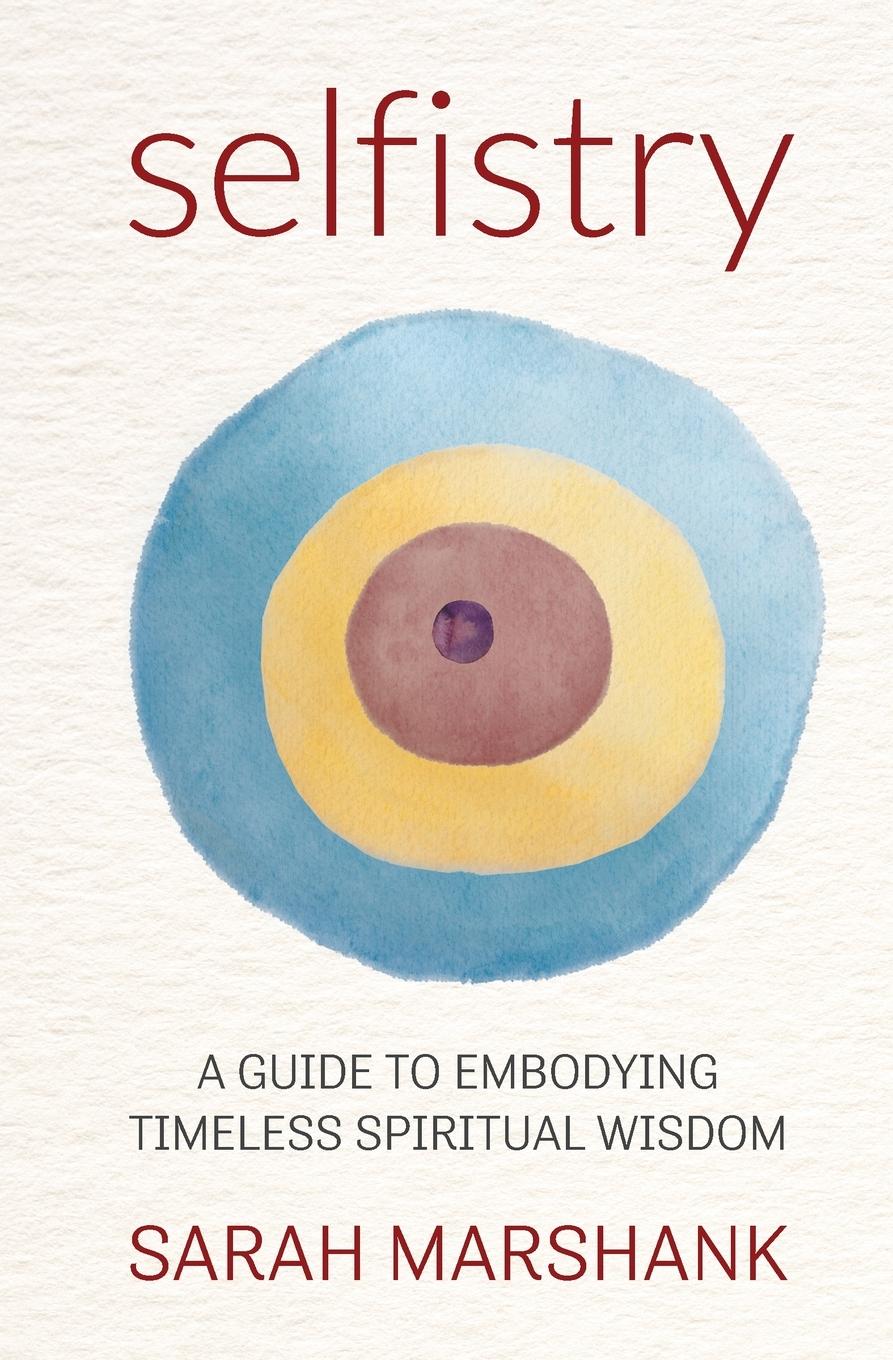 Cover: 9781662924514 | Selfistry | A Guide to Embodying Timeless Spiritual Wisdom | Marshank