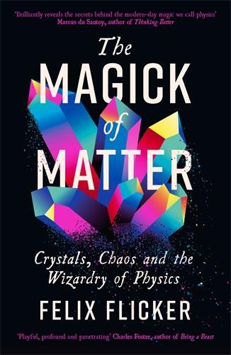 Cover: 9781788167499 | The Magick of Matter | Crystals, Chaos and the Wizardry of Physics