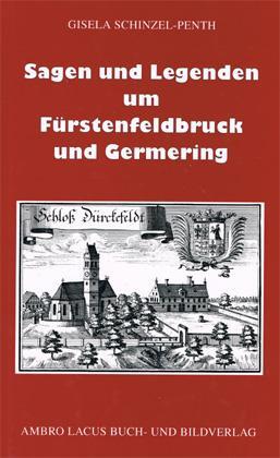 Cover: 9783921445266 | Sagen und Legenden um Fürstenfeldbruck und Germering | Schinzel-Penth