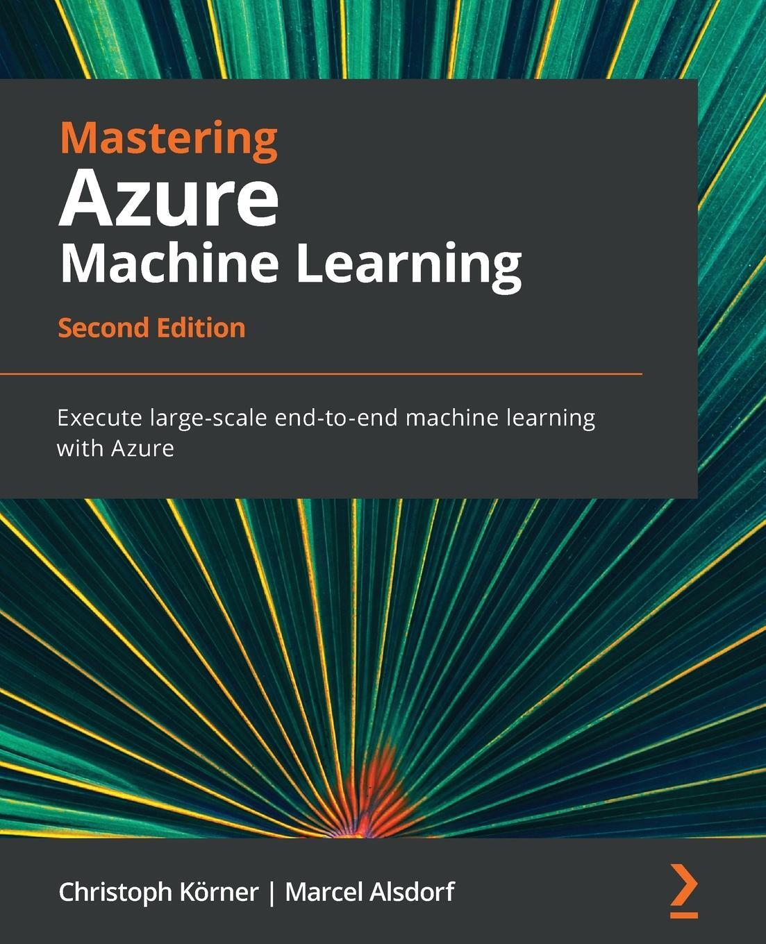Cover: 9781803232416 | Mastering Azure Machine Learning - Second Edition | Christoph Körner