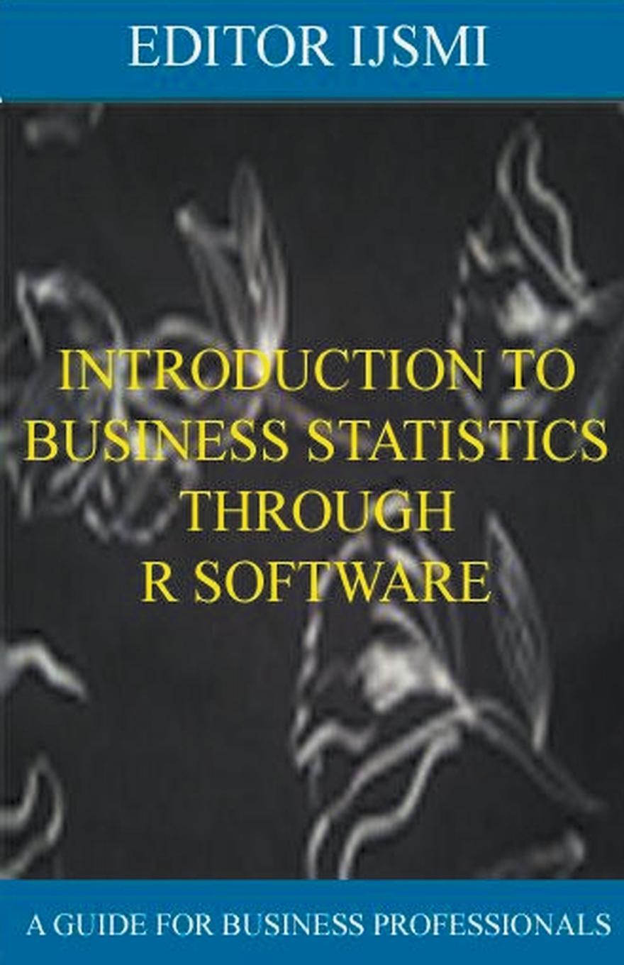 Cover: 9798223254966 | Introduction To Business Statistics Through R Software | Editor Ijsmi