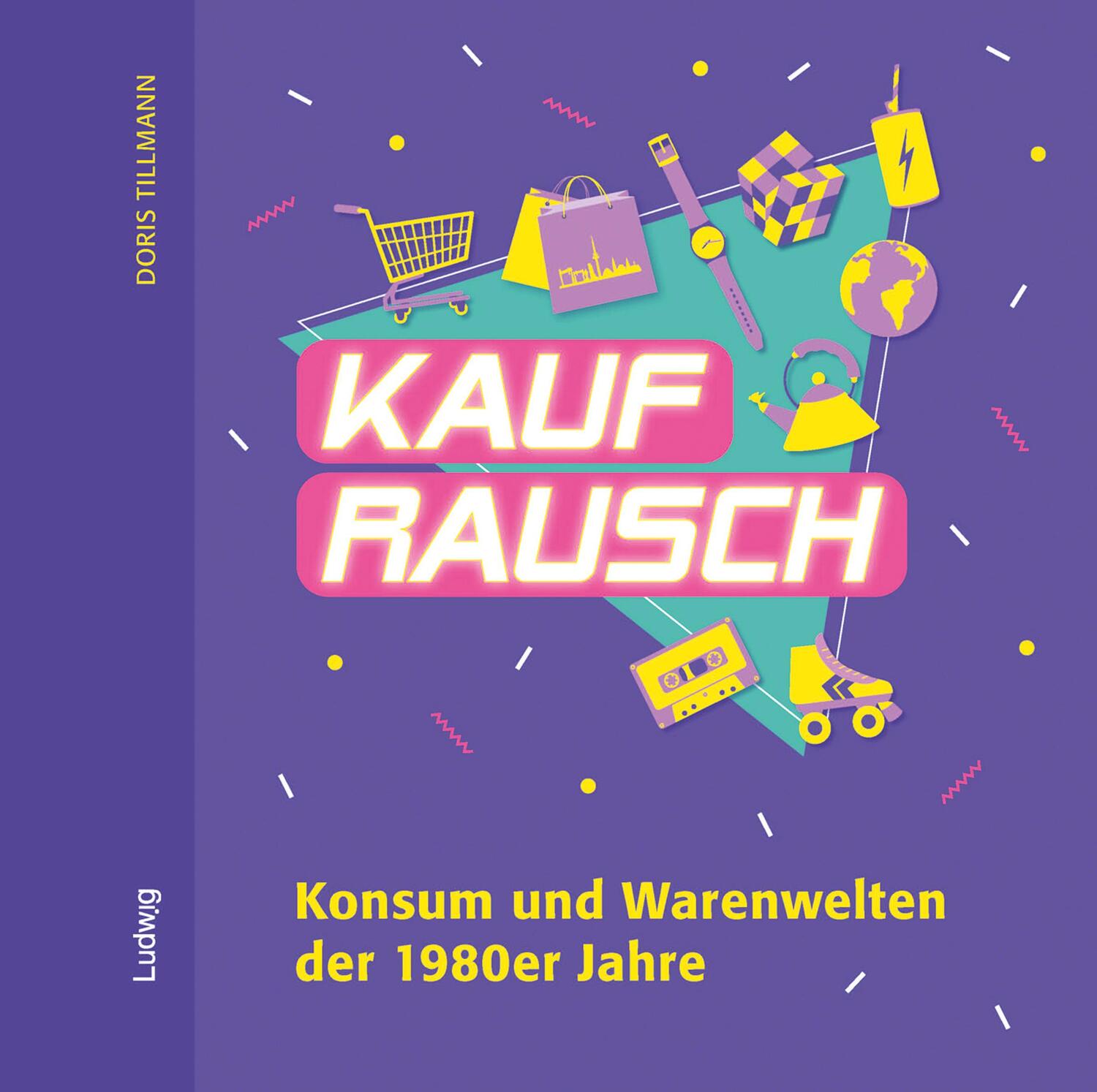 Cover: 9783869354613 | Kaufrausch. Konsum und Warenwelten der 1980er Jahre. | Doris Tillmann