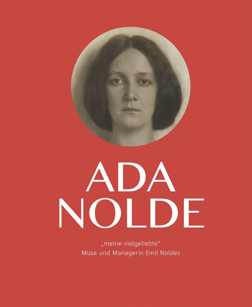 Cover: 9783943616699 | Ada Nolde "meine vielgeliebte" | Muse und Managerin Emil Noldes | Buch