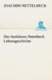 Cover: 9783842492325 | Des Seefahrers Nettelbeck Lebensgeschichte | Joachim Nettelbeck | Buch