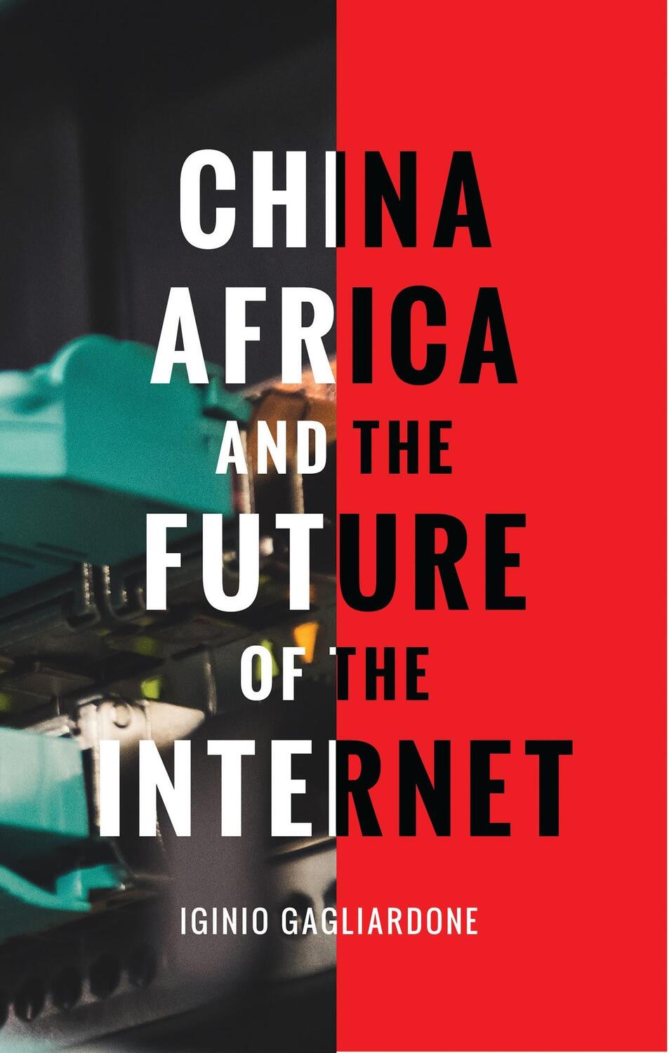 Cover: 9781783605224 | China, Africa, and the Future of the Internet | Iginio Gagliardone