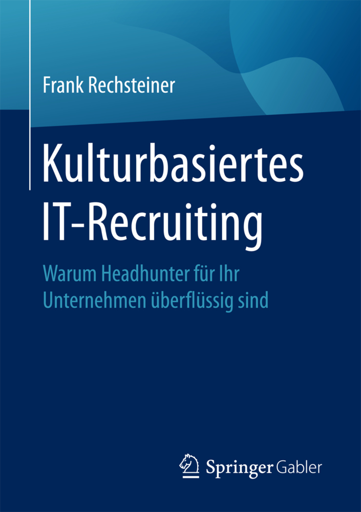 Cover: 9783662546796 | Kulturbasiertes IT-Recruiting | Frank Rechsteiner | Taschenbuch | 2017