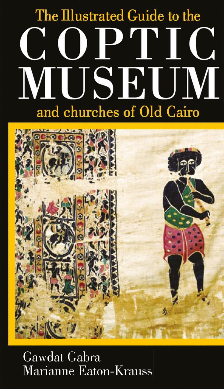 Cover: 9789774160073 | The Illustrated Guide to the Coptic Museum and Churches of Old Cairo