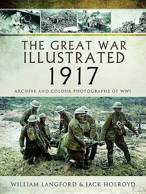 Cover: 9781473881617 | The Great War Illustrated 1917: Archive and Colour Photographs of Wwi