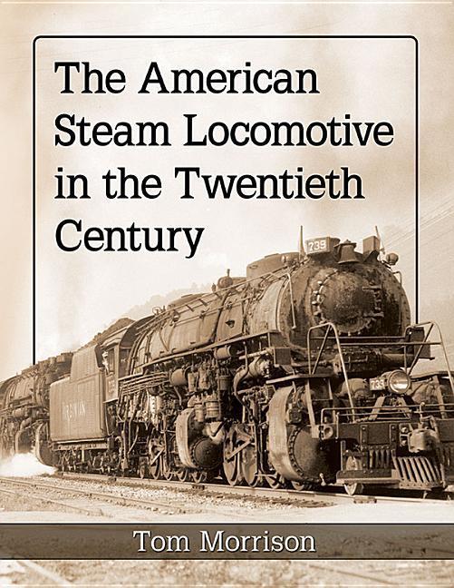 Cover: 9781476679006 | The American Steam Locomotive in the Twentieth Century | Tom Morrison