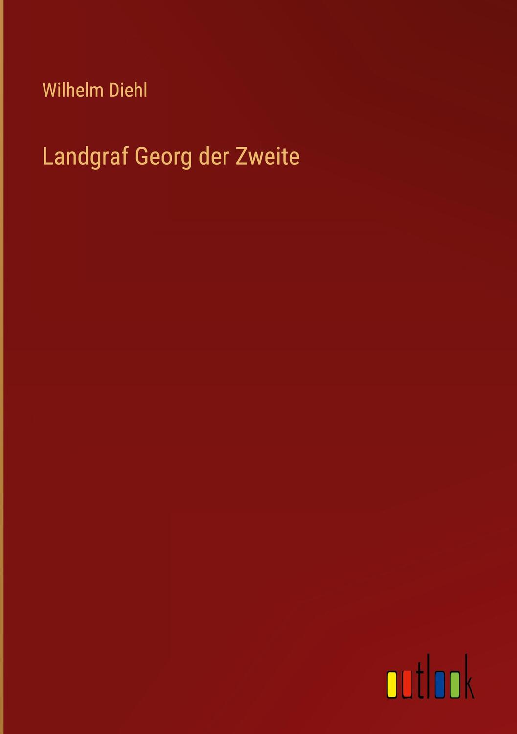 Cover: 9783368227791 | Landgraf Georg der Zweite | Wilhelm Diehl | Buch | 136 S. | Deutsch
