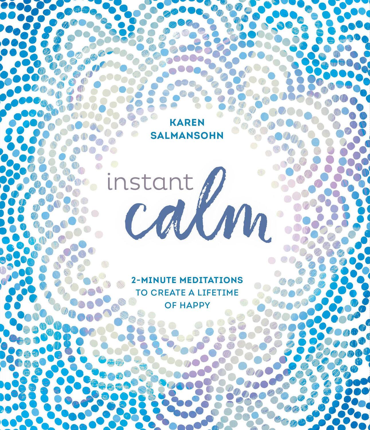 Cover: 9780399582899 | Instant Calm: 2-Minute Meditations to Create a Lifetime of Happy