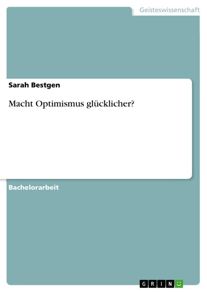 Cover: 9783656309604 | Macht Optimismus glücklicher? | Sarah Bestgen | Taschenbuch | 48 S.