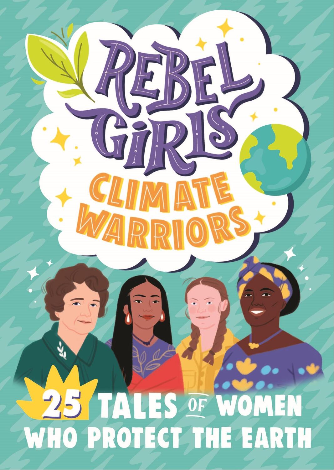 Cover: 9781953424211 | Rebel Girls Climate Warriors: 25 Tales of Women Who Protect the Earth
